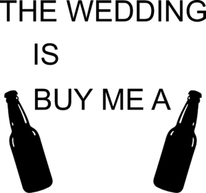 The wedding is near buy me a beer print 1