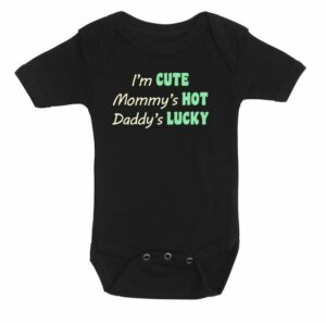 i'm cute - mommy's hot - Daddy's lucky bodystocking